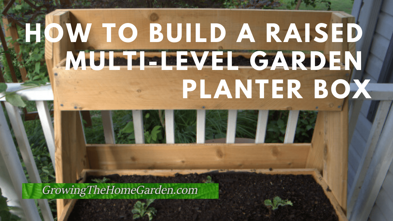 How to Build a Raised Multi-Leveled Garden Planter Box